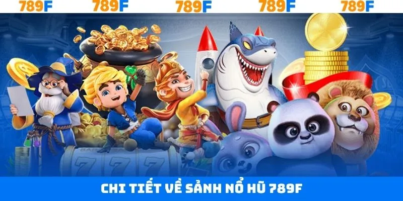 Giới thiệu về sân chơi nổ hũ hấp dẫn 789F Giới thiệu về sân chơi nổ hũ hấp dẫn 789F