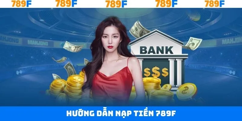 4 thao tác nạp tiền 789F cơ bản nhất 4 thao tác nạp tiền 789F cơ bản nhất