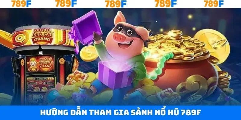 Các bước tham gia nổ hũ 789F nhanh chóng Các bước tham gia nổ hũ 789F nhanh chóng