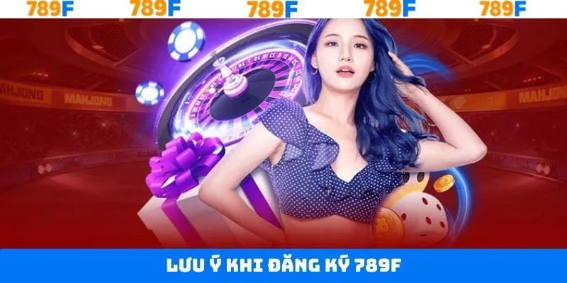 Các điều cần lưu ý khi thực hiện đăng ký tài khoản 789F Các điều cần lưu ý khi thực hiện đăng ký tài khoản 789F