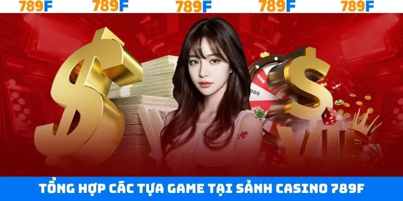 Khám phá về trò chơi Casino 789F phổ biến nhất Khám phá về trò chơi Casino 789F phổ biến nhất