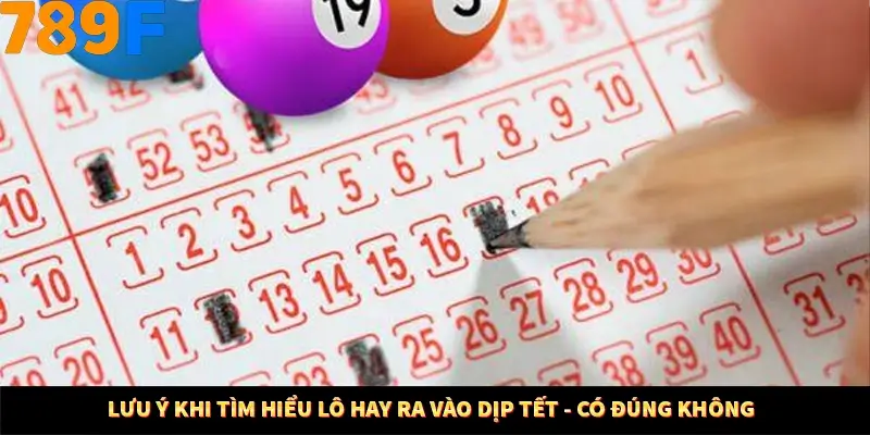 Lưu ý khi tìm hiểu lô hay ra vào dịp Tết - có đúng không