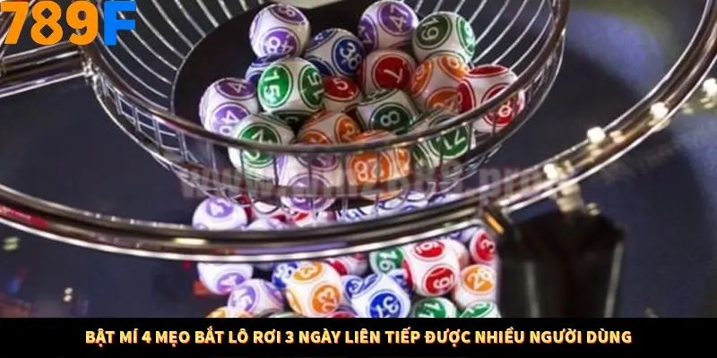 Bật mí 4 mẹo bắt lô rơi 3 ngày liên tiếp được nhiều người dùng
