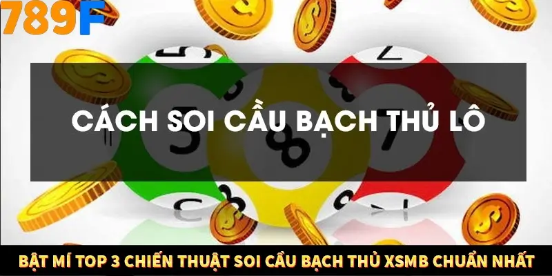 Bật mí top 3 chiến thuật soi cầu bạch thủ XSMB chuẩn nhất