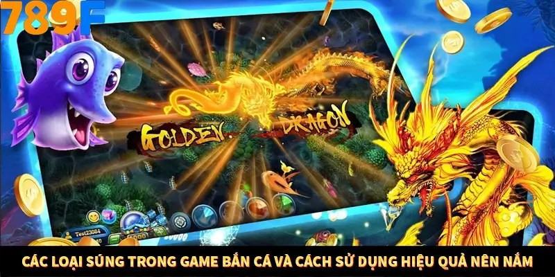 Các loại súng trong game bắn cá và cách sử dụng hiệu quả nên nắm
