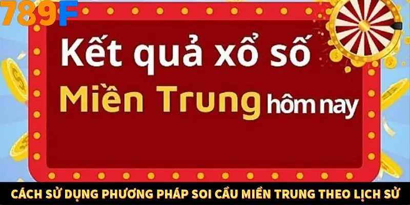 Cách sử dụng phương pháp soi cầu miền Trung theo lịch sử