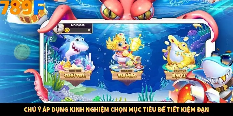 Chú ý áp dụng kinh nghiệm chọn mục tiêu để tiết kiệm đạn