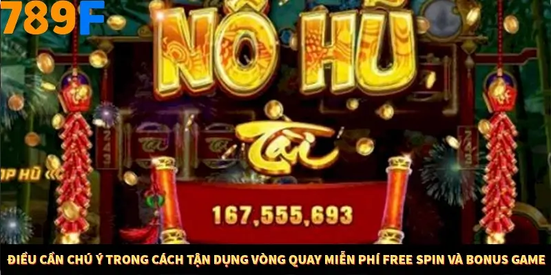 Bí Quyết Xếp Bài Phỏm Thành Dây Dài Tăng Tỷ Lệ Thắng Ở 789F 9 Điều cần chú ý trong cách tận dụng vòng quay miễn phí Free Spin và Bonus Game