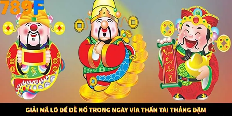Giải mã lô đề dễ nổ trong ngày vía Thần Tài thắng đậm