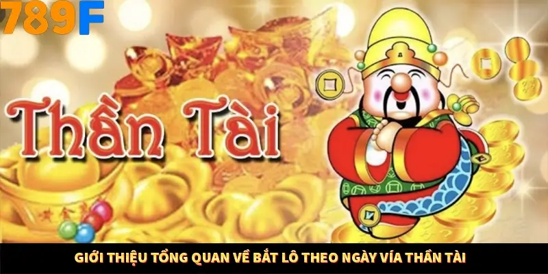 Giới thiệu tổng quan về bắt lô theo ngày vía Thần Tài