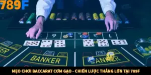 Mẹo Chơi Baccarat Cơm Gạo - Chiến Lược Thắng Lớn Tại 789F