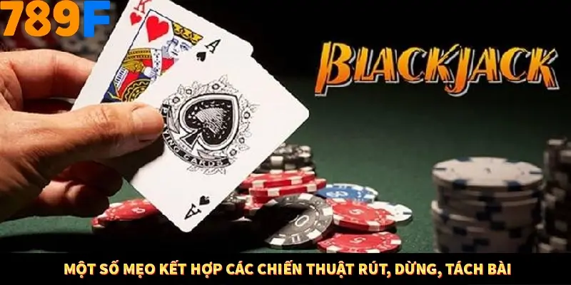 Một số mẹo kết hợp các chiến thuật rút, dừng, tách bài