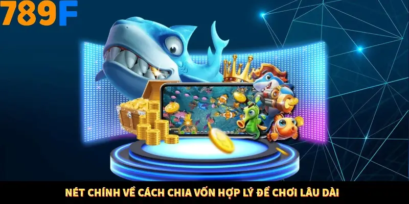 Nét chính về cách chia vốn hợp lý để chơi lâu dài