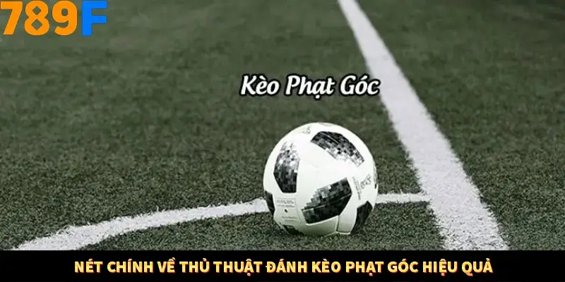 Nét chính về thủ thuật đánh kèo phạt góc hiệu quả
