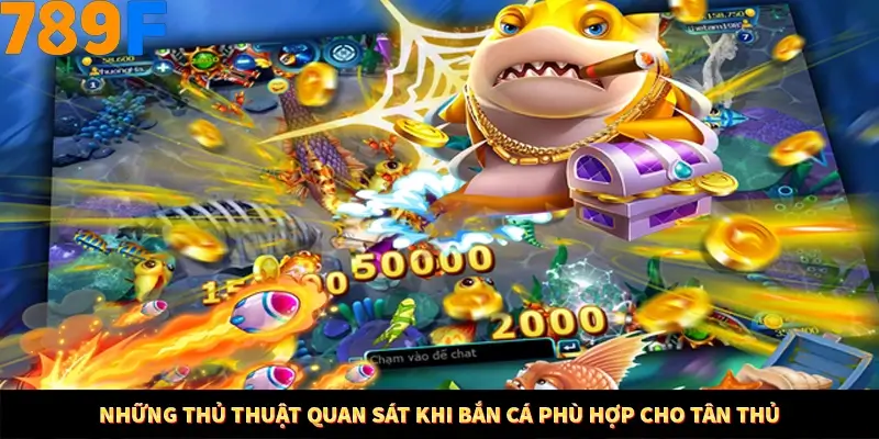 Bí Quyết Xếp Bài Phỏm Thành Dây Dài Tăng Tỷ Lệ Thắng Ở 789F 7 Những thủ thuật quan sát khi bắn cá phù hợp cho tân thủ