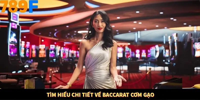 Tìm hiểu chi tiết về Baccarat cơm gạo