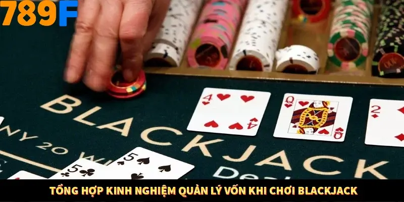 Tổng hợp kinh nghiệm quản lý vốn khi chơi Blackjack