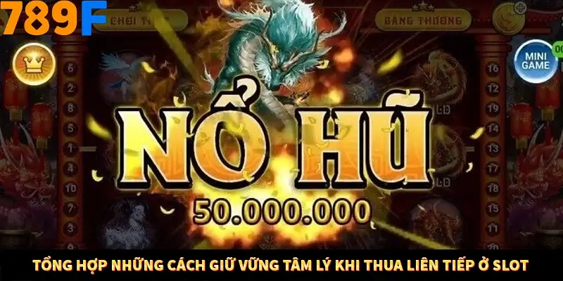 Tổng hợp những cách giữ vững tâm lý khi thua liên tiếp ở Slot