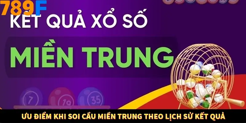 Ưu điểm khi soi cầu miền Trung theo lịch sử kết quả