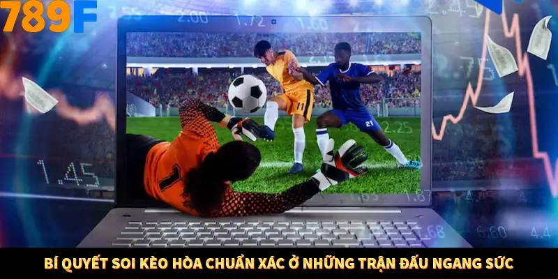 Bí Quyết Xếp Bài Phỏm Thành Dây Dài Tăng Tỷ Lệ Thắng Ở 789F 9 Bí quyết soi kèo hòa chuẩn xác ở những trận đấu ngang sức