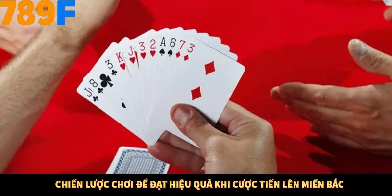 Chiến lược chơi để đạt hiệu quả khi cược tiến lên miền Bắc Chiến lược chơi để đạt hiệu quả khi cược tiến lên miền Bắc