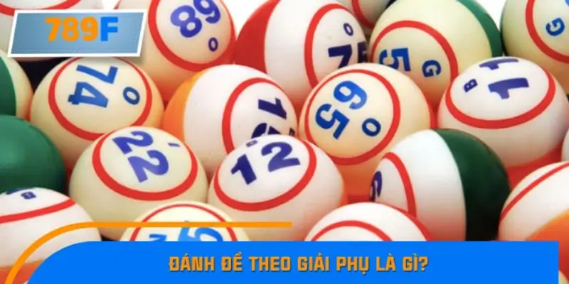 Đánh đề theo giải phụ là gì? Đánh đề theo giải phụ là gì?