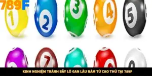 Kinh Nghiệm Tránh Bẫy Lô Gan Lâu Năm Từ Cao Thủ Tại 789F