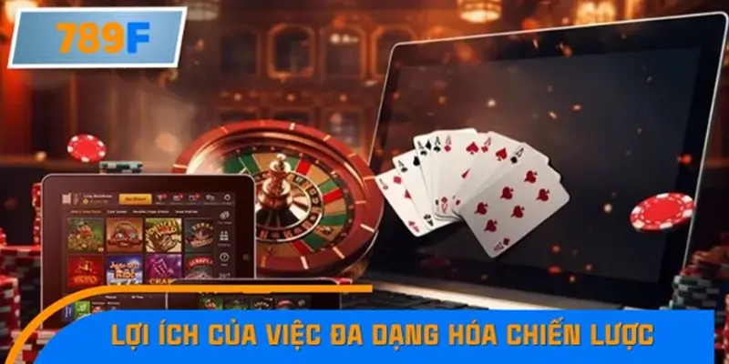 Lợi ích của việc đa dạng hóa chiến lược trong sòng bạc