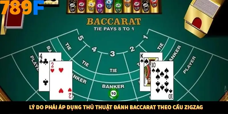 Lý do phải áp dụng thủ thuật đánh Baccarat theo cầu Zigzag
