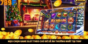 Mẹo Chọn Game Slot Theo Chủ Đề Dễ Ăn Thưởng Nhất Tại 789F