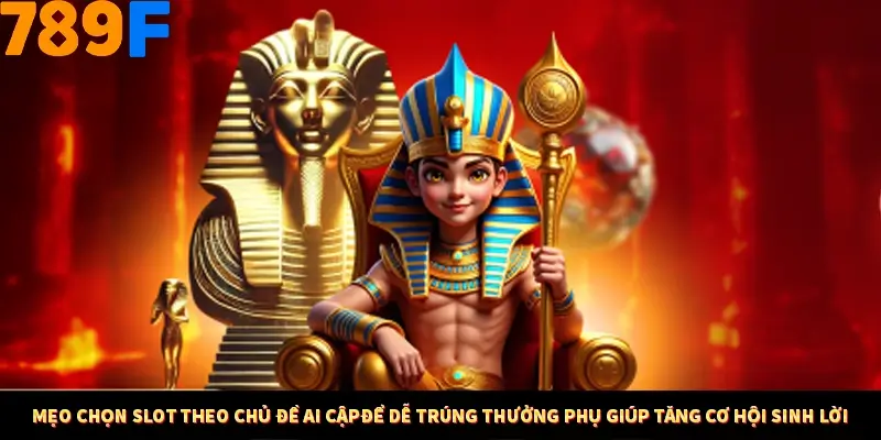 Mẹo chọn Slot theo chủ đề Ai Cậpđể dễ trúng thưởng phụ giúp tăng cơ hội sinh lời Mẹo chọn Slot theo chủ đề Ai Cậpđể dễ trúng thưởng phụ giúp tăng cơ hội sinh lời