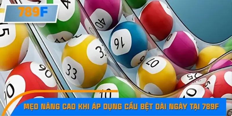 Mẹo nâng cao khi áp dụng cầu bệt dài ngày tại 789F Mẹo nâng cao khi áp dụng cầu bệt dài ngày tại 789F