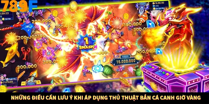Những điều cần lưu ý khi áp dụng thủ thuật bắn cá canh giờ vàng Những điều cần lưu ý khi áp dụng thủ thuật bắn cá canh giờ vàng