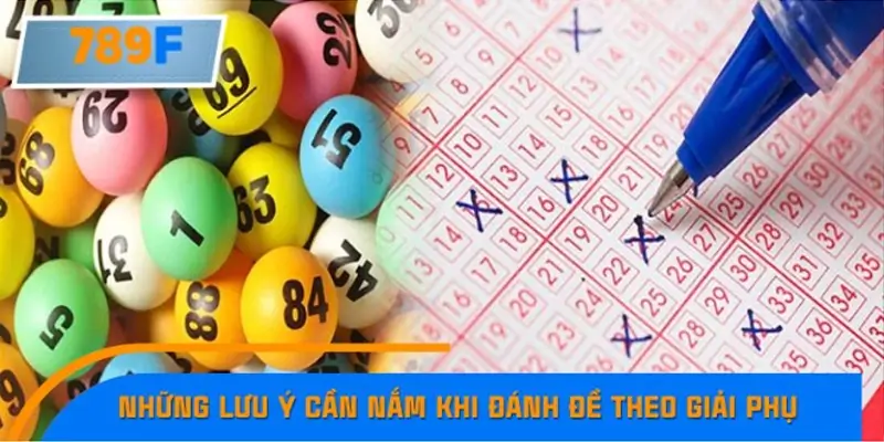 Những lưu ý cần nắm khi đánh đề theo giải phụ Những lưu ý cần nắm khi đánh đề theo giải phụ