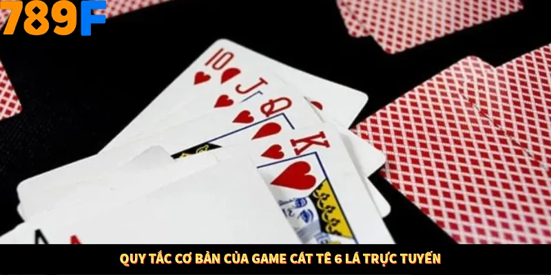 Quy tắc cơ bản của game cát tê 6 lá trực tuyến