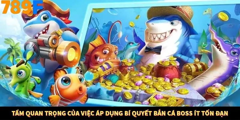 Tầm quan trọng của việc áp dụng bí quyết bắn cá Boss ít tốn đạn Tầm quan trọng của việc áp dụng bí quyết bắn cá Boss ít tốn đạn