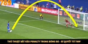 Thủ Thuật Bắt Kèo Penalty Trong Bóng Đá – Bí Quyết Từ 789F