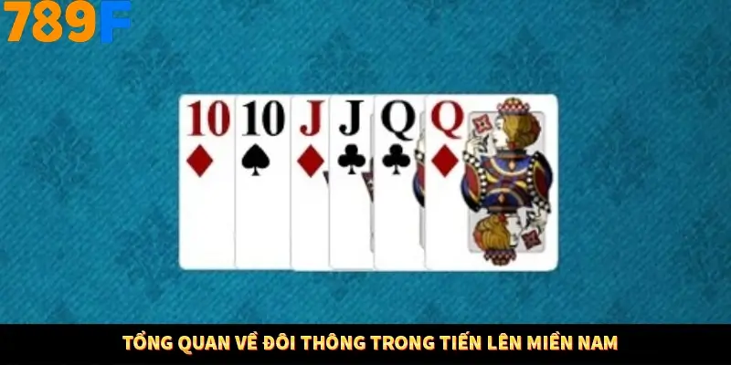 Tổng quan về đôi thông trong tiến lên miền Nam Tổng quan về đôi thông trong tiến lên miền Nam