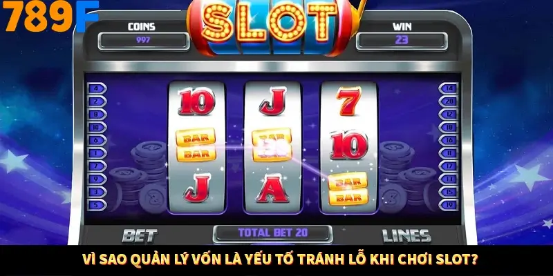 Vì sao quản lý vốn là yếu tố tránh lỗ khi chơi slot?
