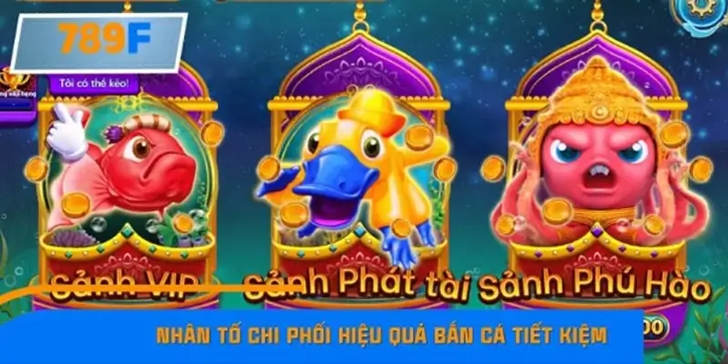 Các yếu tố ảnh hưởng đến hiệu quả bắn cá tiết kiệm Các yếu tố ảnh hưởng đến hiệu quả bắn cá tiết kiệm